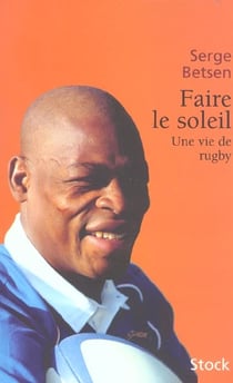 Faire le soleil : Une vie de rugby