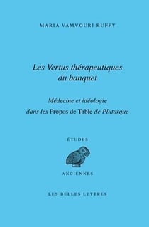 Les vertus thérapeutiques du banquet : médecine et idéologie dans les propos de la table de Plutarque