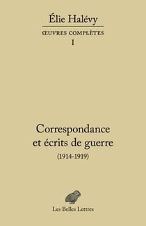 Correspondance et écrits de guerre (1914-1919) - oeuvres complètes Tome 1