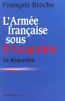 L'armee francaise sous l'occupation t.1 - la dispersion