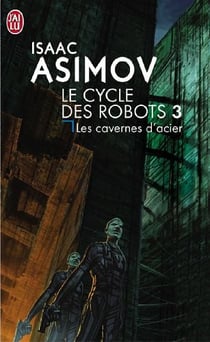 Le cycle des robots Tome 3 : les cavernes d'acier