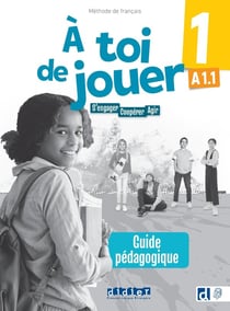 À toi de jouer 1 : FLE - S'engager, coopérer, agir - A1.1 - Guide Pédagogique