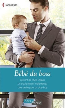 Bébé du boss - l'enfant de Théo Diakos - un bouleversant malentendu - une famille pour un play-boy