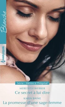 Héros à l'hôpital Tome 3. - ce secret à lui dire - la promesse d'une sage-femme