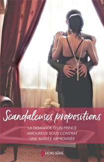 Scandaleuses propositions : la demande d'un prince, amoureux sous contrat, une mariée improvisée