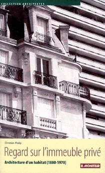 Regard sur l'immeuble privé - architecture d'un habitat (1880-1970)