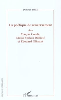 La poetique de renversement - chez maryse conde, massa makan diabate et edouard glissant