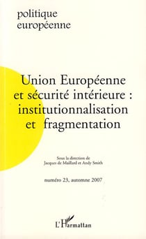 Revue politique européenne n.23 : Union Européenne et sécurité intérieure : institutionnalisation et fragmentation