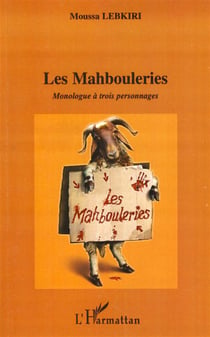 Les mahbouleries - monologue à trois personnages