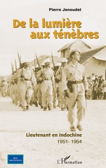 De la lumière aux ténèbres - lieutenant en Indochine 1951-1954