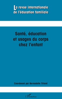 Revue Internationale d'Education Familiale Tome 24 : santé, éducation et usages du corps chez l'enfant