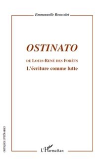 Ostinato de Louis-René des Forêts - l'écriture comme lutte