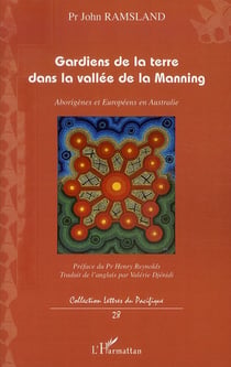 Gardiens de la terre dans la vallé de la manning - Aborigènes et Européens en Australie