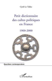 Petit dictionnaire des cultes politiques en France - 1960-2000