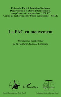 La PAC en mouvement - évolution et perspectives de la Politique Agricole Commune