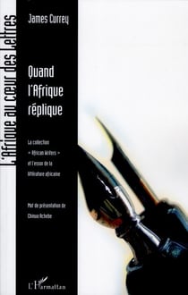 Quand l'Afrique réplique - la collection African writers et l'essor de la littérature africaine