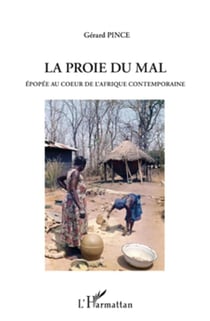 La proie du mal - épopée au coeur de l'afrique contemporaine