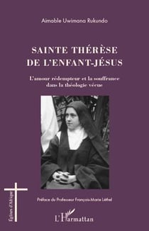 Sainte Thérèse de l'enfant-Jésus - l'amour rédempteur et la souffrance dans la théologie vécue