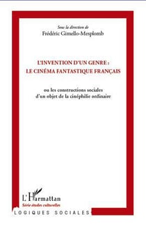 L'invention d'un genre : le cinéma fantastique français - ou les constructions sociales d'un objet de la cinéphilie ordinaire