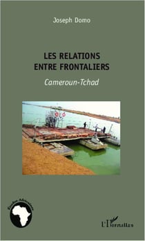Les relations entre frontaliers - Cameroun-Tchad
