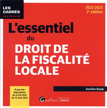 L'essentiel du droit de la fiscalité locale : à jour des dispositions de la lfr 2022 du 16 août 2022 (2e édition)