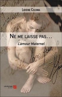 Ne me laisse pas  : l'amour maternel