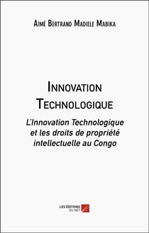 Innovation technologique : L'innovation technologique et les droits de propriété intellectuelle au Congo
