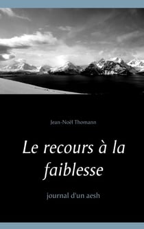 Le recours à la faiblesse - journal d'un aesh