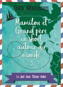 Mamilou et grand-père en short autour du monde t.3 - le pied dans l'Océan indien