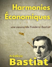 Harmonies économiques : une oeuvre de Frédéric Bastiat
