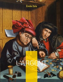 L'Argent : Le dix-huitième roman de la série des Rougon-Macquart.