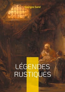 Légendes Rustiques : Voyage au coeur du folklore berrichon - douze récits fantastiques illustrés, témoins des traditions orales du Berry