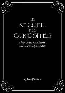Le Recueil des Curiosités : Chroniques d'âmes égarées aux frontières de la réalité