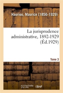 La jurisprudence administrative, 1892-1929. Tome 3
