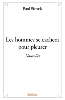 Les hommes se cachent pour pleurer : Nouvelles