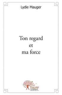 Ton regard et ma force