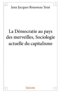 La démocratie au pays des merveilles - sociologie actuelle du capitalisme