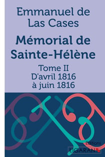 Mémorial de Sainte-Hélène Tome 2 - d'avril 1816 à juin 1816