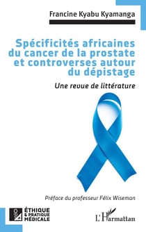 Spécificités africaines du cancer de la prostate et controverses autour du dépistage : Une revue de littérature