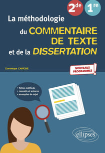 La méthodologie du commentaire de texte et de la dissertation : français - 2de, 1re - nouveaux programmes