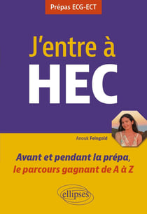 J'entre à HEC : Avant et pendant la prépa, le parcours gagnant de A à Z