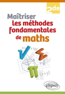 Maîtriser les méthodes fondamentales de maths : Seconde