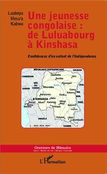 Une jeunesse congolaise : de Luluabourg à Kinshasa : Confidences d'un enfant de l'Indépendance