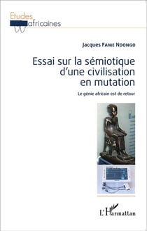 Essai sur la sémiotique d'une civilisation en mutation - le génie africain est de retour