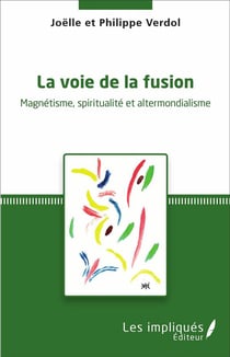 La voie de la fusion : Magnétisme, spiritualité et altermondialisme