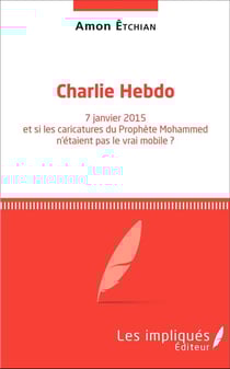 Charlie hebdo 7 janvier 2015 et si les caricatures du prophete mohammed n'etaient pas le vrai mobile