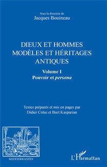 Revue méditerranées : dieux et hommesmodèles et héritages antiques Tome 1 - pouvoir et persona