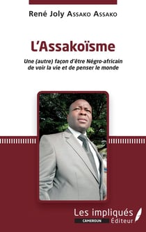 L'assakoïsme : une (autre) facon d'etre Négro-africain de voir la vie et de penser le monde