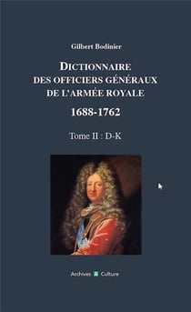 Dictionnaire des officiers généraux de l'Armée royale (1688-1762) Tome 2 : D-K