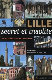 Lille secret et insolite - les mystères d'une insoumise